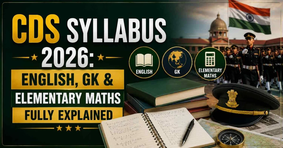 CDS Syllabus 2026: English, GK & Elementary Maths Fully Explained