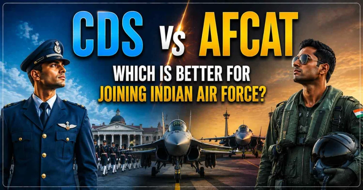 CDS vs AFCAT: Which is Better for Joining Indian Air Force?
